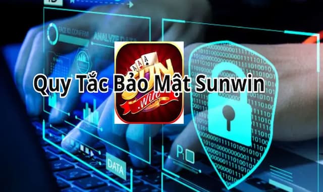 Qui tắc bảo mật Sunwin - đảm bảo thông tin an toàn 100%-1